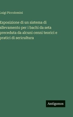 bokomslag Esposizione di un sistema di allevamento per i bachi da seta preceduta da alcuni cenni teorici e pratici di sericultura