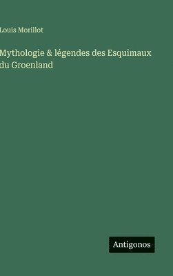 bokomslag Mythologie & légendes des Esquimaux du Groenland