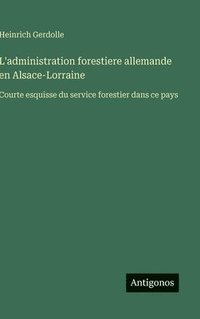 bokomslag L'administration forestiere allemande en Alsace-Lorraine