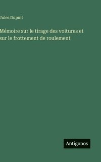 bokomslag Mémoire sur le tirage des voitures et sur le frottement de roulement