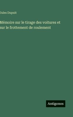 bokomslag Mémoire sur le tirage des voitures et sur le frottement de roulement