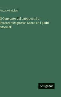 bokomslag Il Convento dei cappuccini a Pescarenico presso Lecco ed i padri riformati