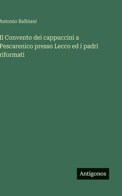bokomslag Il Convento dei cappuccini a Pescarenico presso Lecco ed i padri riformati