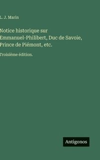 bokomslag Notice historique sur Emmanuel-Philibert, Duc de Savoie, Prince de Piémont, etc.