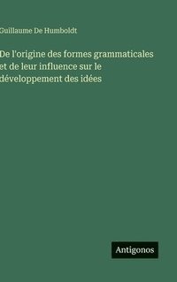 bokomslag De l'origine des formes grammaticales et de leur influence sur le développement des idées