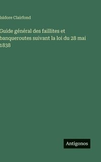 bokomslag Guide général des faillites et banqueroutes suivant la loi du 28 mai 1838