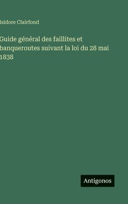 bokomslag Guide général des faillites et banqueroutes suivant la loi du 28 mai 1838