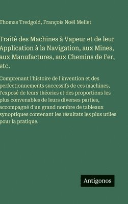 Traité des Machines à Vapeur et de leur Application à la Navigation, aux Mines, aux Manufactures, aux Chemins de Fer, etc.