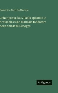 bokomslag Cefa ripreso da S. Paolo apostolo in Antiochia è San Marziale fondatore della chiesa di Limoges