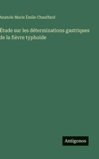 bokomslag Étude sur les déterminations gastriques de la fièvre typhoïde