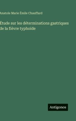 bokomslag Étude sur les déterminations gastriques de la fièvre typhoïde