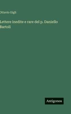 Ottavio Gigli - Lettere inedite e rare del p. Daniello Bartoli, Inbunden