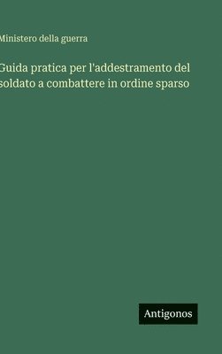 bokomslag Guida pratica per l'addestramento del soldato a combattere in ordine sparso