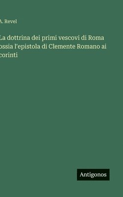 bokomslag dottrina dei primi vescovi di Roma ossia l'epistola di Clemente Romano ai corinti