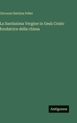 bokomslag Santissima Vergine in Gesù Cristo fondatrice della chiesa
