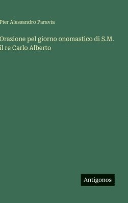 bokomslag Orazione pel giorno onomastico di S.M. il re Carlo Alberto