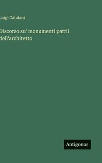 bokomslag Discorso su' monumenti patrii dell'architetto