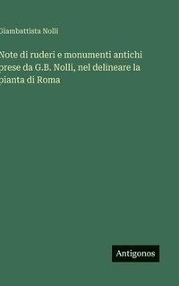 bokomslag Note di ruderi e monumenti antichi prese da G.B. Nolli, nel delineare la pianta di Roma