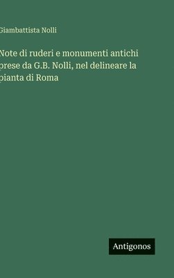 bokomslag Note di ruderi e monumenti antichi prese da G.B. Nolli, nel delineare la pianta di Roma