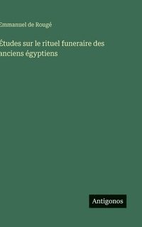 bokomslag Études sur le rituel funeraire des anciens égyptiens