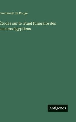 bokomslag Études sur le rituel funeraire des anciens égyptiens