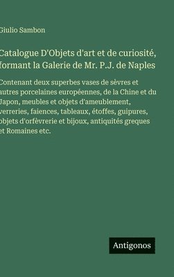Catalogue D'Objets d'art et de curiosité, formant la Galerie de Mr. P.J. de Naples