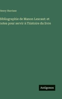 bokomslag Bibliographie de Manon Lescaut: et notes pour servir à l'histoire du livre