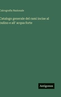 bokomslag Catalogo generale del rami incise al bulino e all' acqua forte