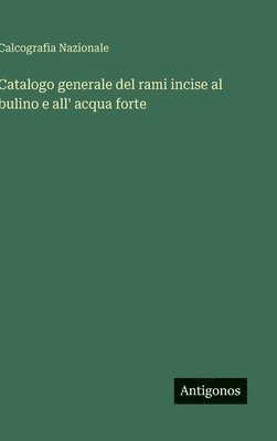 bokomslag Catalogo generale del rami incise al bulino e all' acqua forte