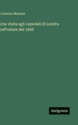 bokomslag visita agli ospedali di Londra nell'estate del 1868