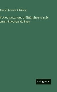 bokomslag Notice historique et littéraire sur m.le baron Silvestre de Sacy