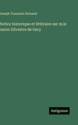 bokomslag Notice historique et littéraire sur m.le baron Silvestre de Sacy