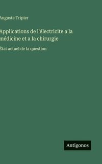 bokomslag Applications de l'électricite a la médicine et a la chirurgie