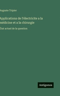 bokomslag Applications de l'électricite a la médicine et a la chirurgie
