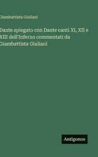 bokomslag Dante spiegato con Dante canti XI, XII e XIII dell'Inferno commentati da Giambattista Giuliani