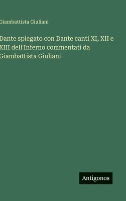 bokomslag Dante spiegato con Dante canti XI, XII e XIII dell'Inferno commentati da Giambattista Giuliani