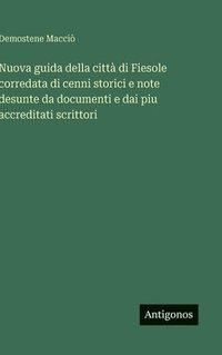 bokomslag Nuova guida della città di Fiesole corredata di cenni storici e note desunte da documenti e dai piu accreditati scrittori