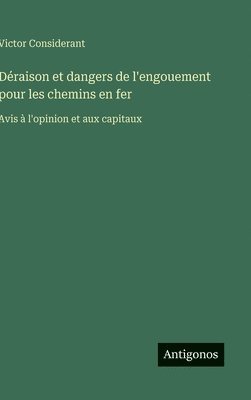 bokomslag Déraison et dangers de l'engouement pour les chemins en fer:Avis à l'opinion et aux capitaux