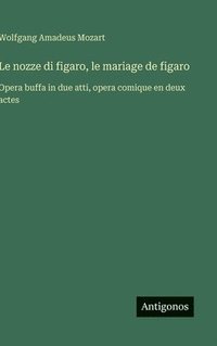 bokomslag Le nozze di figaro, le mariage de figaro: Opera buffa in due atti, opera comique en deux actes