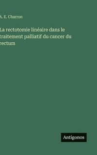bokomslag rectotomie linéaire dans le traitement palliatif du cancer du rectum