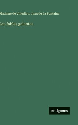 Madame de Villedieu, Jean de La Fontaine, Madame De Villedieu, Jean De La Fontaine - Les fables galantes, Inbunden