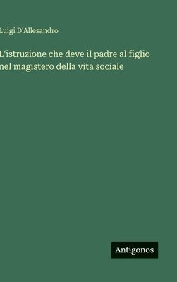 L'istruzione che deve il padre al figlio nel magistero della vita sociale