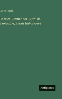 bokomslag Charles-Emmanuel III, roi de Sardaigne; Essais historiques
