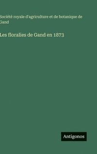 bokomslag Les floralies de Gand en 1873