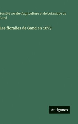 bokomslag Les floralies de Gand en 1873