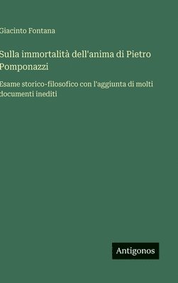 bokomslag Sulla immortalità dell'anima di Pietro Pomponazzi: Esame storico-filosofico con l'aggiunta di molti documenti inediti