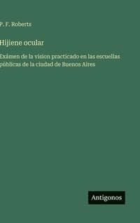 bokomslag Hijiene ocular: Exámen de la vision practicado en las escuellas públicas de la ciudad de Buenos Aires