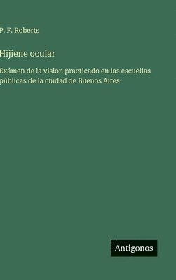 bokomslag Hijiene ocular: Exámen de la vision practicado en las escuellas públicas de la ciudad de Buenos Aires