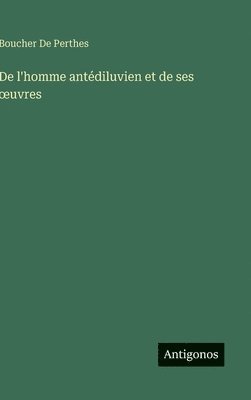 bokomslag De l'homme antédiluvien et de ses oeuvres