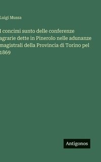 bokomslag I concimi sunto delle conferenze agrarie dette in Pinerolo nelle adunanze magistrali della Provincia di Torino pel 1869